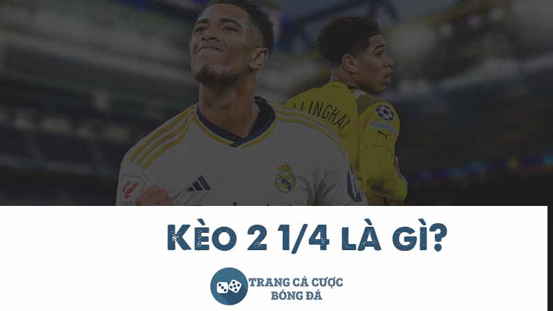 Kèo 2 1/4 là gì