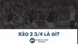 Kèo 2 3/4 là gì